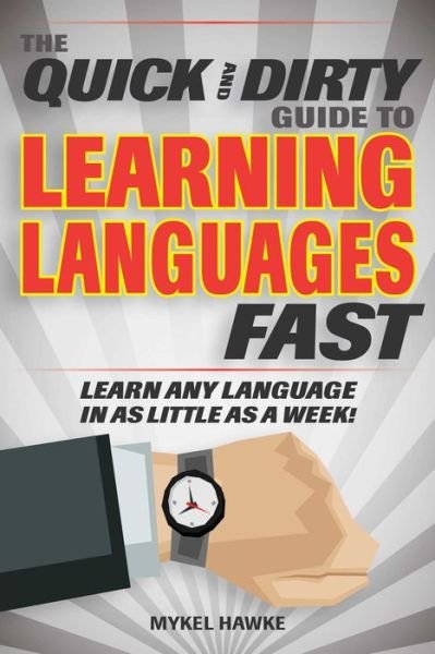 Cover for Mykel Hawke · The Quick and Dirty Guide to Learning Languages Fast: Learn Any Language in as Little as a Week! (Paperback Bog) (2019)