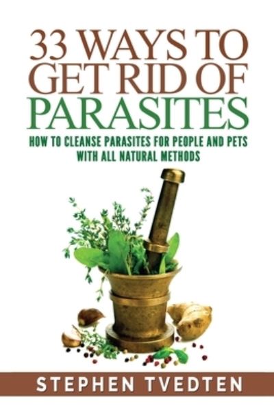 Cover for Stephen Tvedten · 33 Ways To Get Rid of Parasites (Paperback Book) (2016)