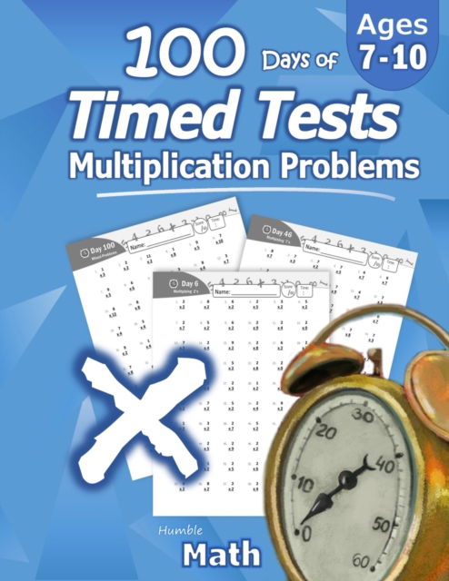 Cover for Humble Math · Humble Math - 100 Days of Timed Tests: Multiplication: Ages 8-10, Math Drills, Digits 0-12, Reproducible Practice Problems (Paperback Book) (2020)