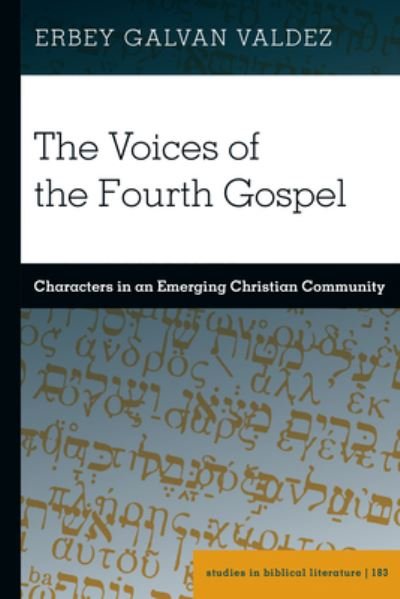 Cover for Erbey Galvan Valdez · The Voices of the Fourth Gospel: Characters in an Emerging Christian Community - Studies in Biblical Literature (Hardcover bog) [New edition] (2023)