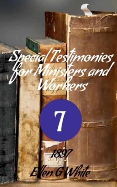 Cover for Ellen G · Special Testimonies for Ministers and Workers-No. 7 (1897) (Book) (2021)