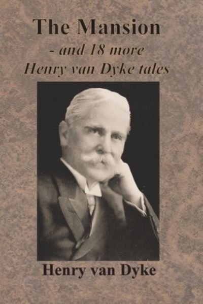 Cover for Henry Van Dyke · The Mansion - and 18 more Henry van Dyke tales (Paperback Book) (1913)