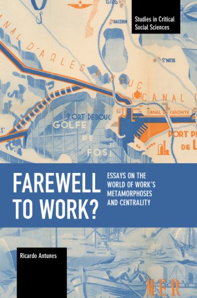 Cover for Ricardo Antunes · Farewell to Work?: Essays on the World of Work's Metamorphoses and Centrality - Studies in Critical Social Science (Paperback Book) (2022)