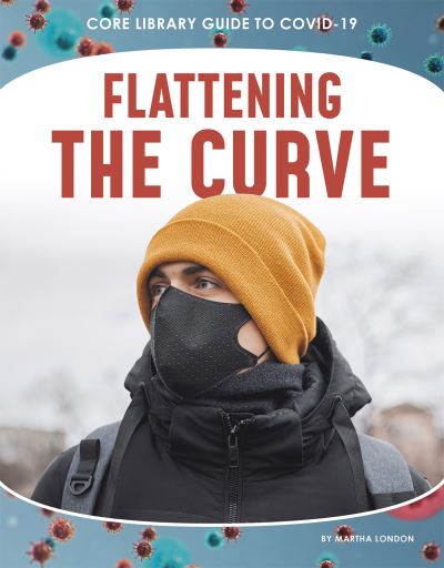 Cover for Martha London · Flattening the Curve - Core Library Guide to COVID-19 (Paperback Book) (2020)