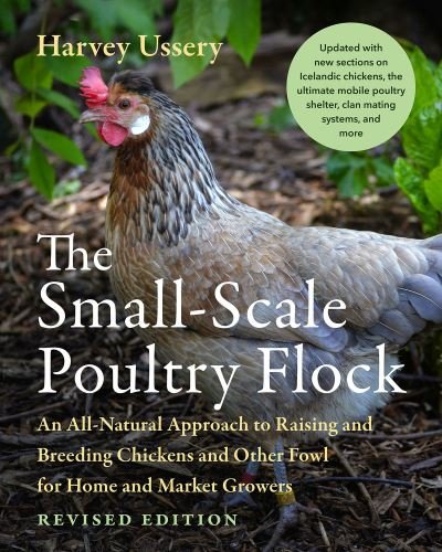 Cover for Harvey Ussery · The Small-Scale Poultry Flock, Revised Edition: An All-Natural Approach to Raising and Breeding Chickens and Other Fowl for Home and Market Growers (Paperback Book) [Revised edition] (2023)