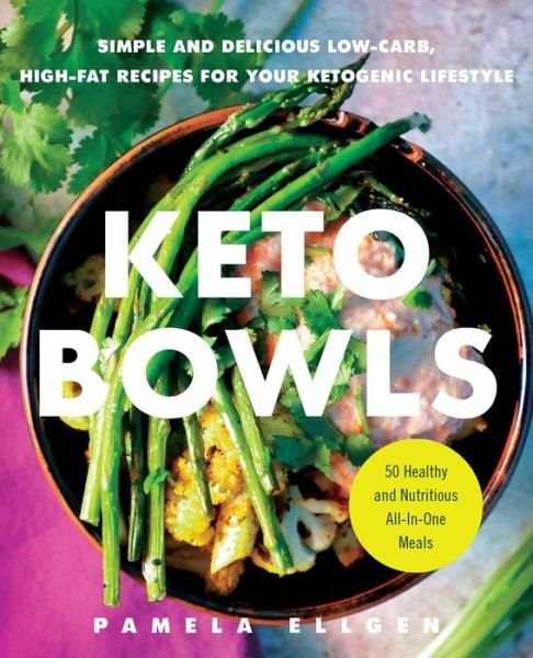 Cover for Pamela Ellgen · Keto Bowls: Simple and Delicious Low-Carb, High-Fat Recipes for Your Ketogenic Lifestyle (Taschenbuch) (2020)