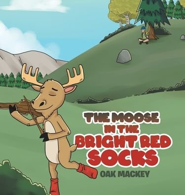 Cover for Oak Mackey · The Moose in the Bright Red Socks (Hardcover Book) (2019)