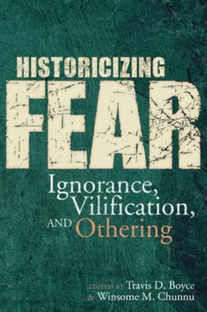 Cover for Travis D. Boyce · Historicizing Fear: Ignorance, Vilification, and Othering (Paperback Book) (2020)