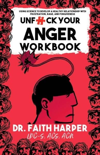 Unfuck Your Anger Workbook: Using Science to Understand Frustration, Rage and Forgiveness. - Faith G. Harper - Bücher - Microcosm Publishing - 9781648413018 - 21. März 2024