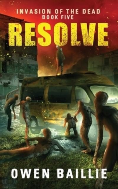 Cover for Owen Baillie · Resolve (Invasion of the Dead, Book 5) (Pocketbok) (2019)