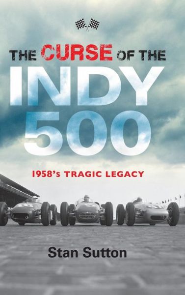 Cover for Stan Sutton · The Curse of the Indy 500: 1958's Tragic Legacy (Hardcover Book) (2018)