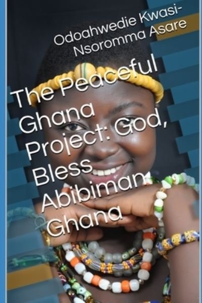 Cover for Odoahwedie Kwasi-Nsoromma Asare · The Peaceful Ghana Project (Paperback Bog) (2019)