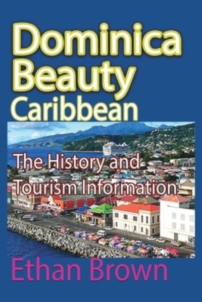 Cover for Ethan Brown · Dominica Beauty, Caribbean (Taschenbuch) (2024)