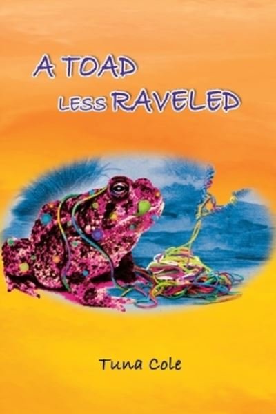 A Toad Less Raveled - Tuna Cole - Livres - Lulu.com - 9781716736018 - 15 juillet 2020