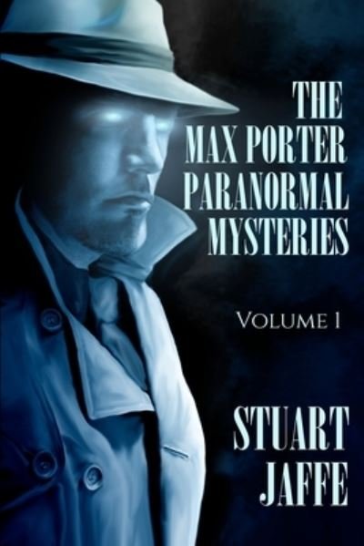 Cover for Stuart Jaffe · The Max Porter Paranormal Mysteries : Volume 1 (Paperback Book) (2018)