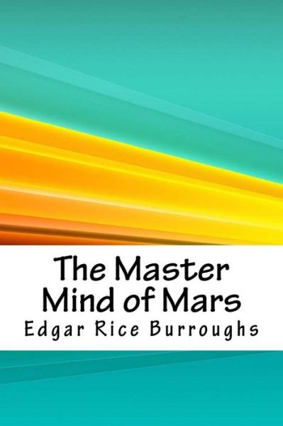 The Master Mind of Mars - Edgar Rice Burroughs - Książki - Createspace Independent Publishing Platf - 9781718860018 - 10 maja 2018