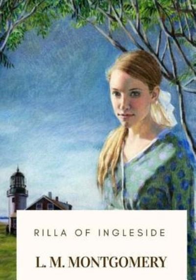 Rilla of Ingleside - L M Montgomery - Bøker - Createspace Independent Publishing Platf - 9781719368018 - 19. mai 2018