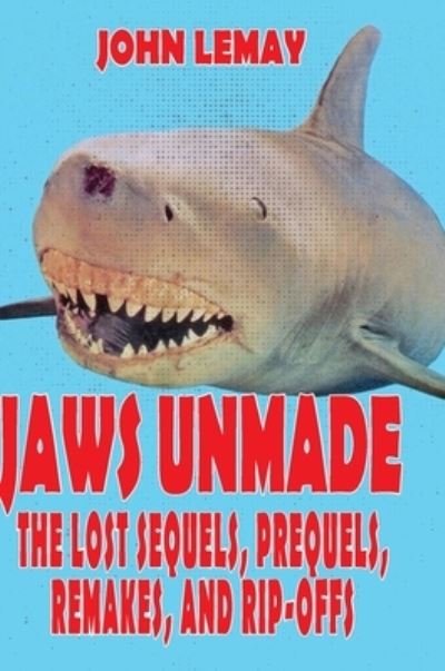 Cover for John Lemay · Jaws Unmade: The Lost Sequels, Prequels, Remakes, and Rip-Offs (Gebundenes Buch) (2020)