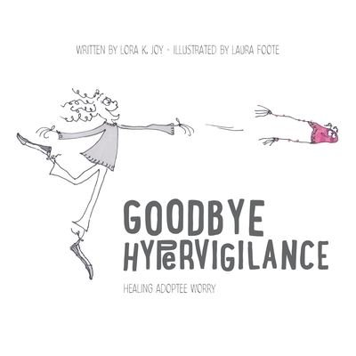 Cover for Lora K Joy · Goodbye Hypervigilance: Healing Adoptee Worry (Paperback Book) (2021)