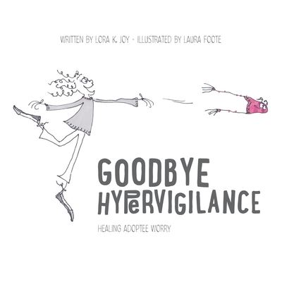 Cover for Lora K Joy · Goodbye Hypervigilance: Healing Adoptee Worry (Pocketbok) (2021)