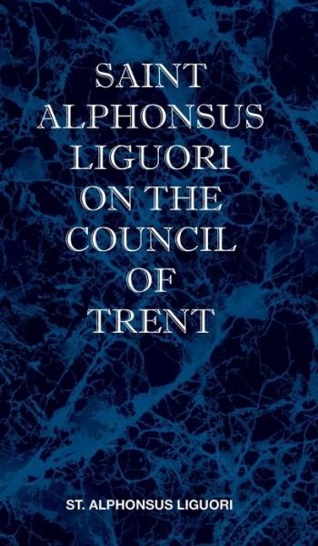 Cover for St Alphonsus M Liguori · St Alphonsus Liguori on the Council of Trent (Innbunden bok) (2009)