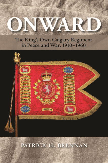 Cover for Patrick H. Brennan · Onward: The King's Own Calgary Regiment in Peace and War, 1910-1960 (Paperback Book) (2025)