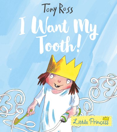 I Want My Tooth! - Little Princess - Tony Ross - Bøker - Andersen Press Ltd - 9781783446018 - 5. april 2018