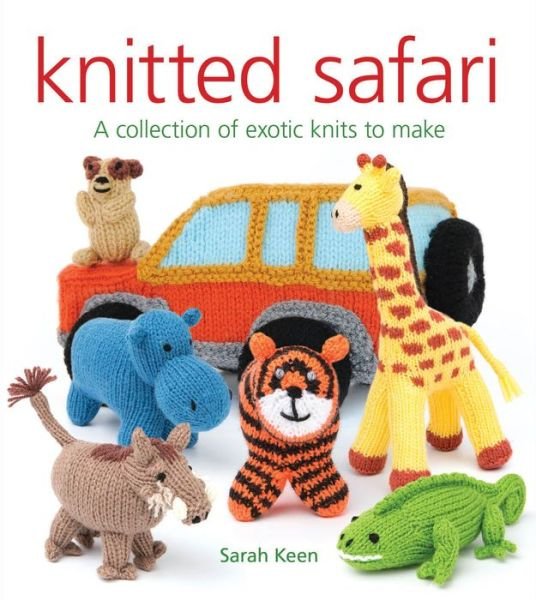 Cover for Sarah Keen · Knitted Safari: A Collection of Exotic Knits to Make (Paperback Bog) (2018)