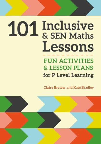 101 Inclusive and SEN Maths Lessons: Fun Activities and Lesson Plans for Children Aged 3 – 11 - 101 Inclusive and SEN Lessons - Claire Brewer - Livros - Jessica Kingsley Publishers - 9781785921018 - 21 de novembro de 2016