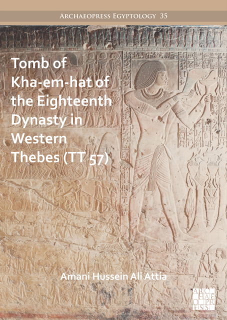 Cover for Amani Hussein Ali Attia · Tomb of Kha-em-hat of the Eighteenth Dynasty in Western Thebes (TT 57) - Archaeopress Egyptology (Paperback Book) (2022)