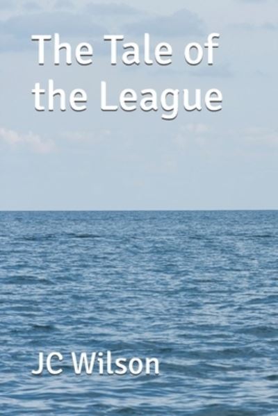 Cover for Jc Wilson · The Tale of the League (Paperback Book) (2019)