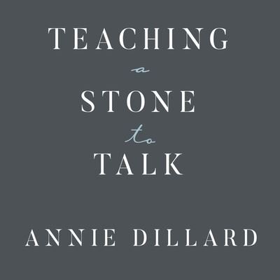 Cover for Annie Dillard · Teaching a Stone to Talk (CD) (2016)