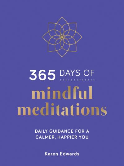 Cover for Karen Edwards · 365 Days of Mindful Meditations: Daily Guidance for a Calmer, Happier You (Hardcover Book) (2021)