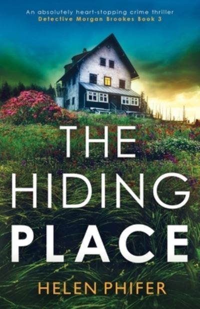 The Hiding Place: An absolutely heart-stopping crime thriller - Detective Morgan Brookes - Helen Phifer - Books - Bookouture - 9781800196018 - June 1, 2021