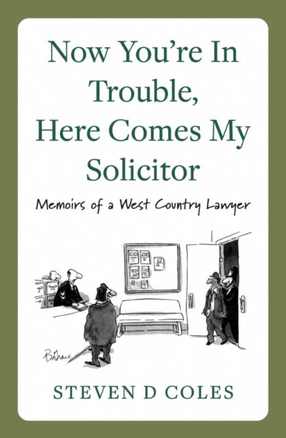 Cover for Steven D Coles · Now You’re In Trouble, Here Comes My Solicitor!: Memoirs of a West Country Lawyer (Paperback Book) (2021)