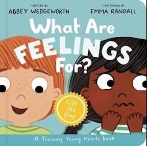 Cover for Abbey Wedgeworth · What Are Feelings For? Board Book: A Lift-the-Flap Board Book - Training Young Hearts (Board book) (2025)