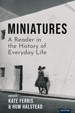 Cover for Miniatures: A Reader in the History of Everyday Life - Exeter Histories of Everyday Life (Hardcover Book) (2025)