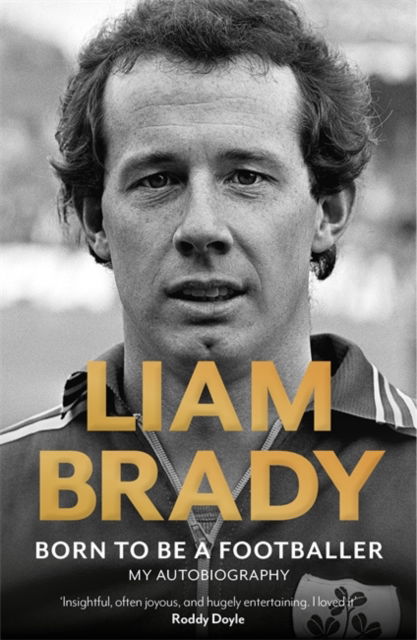 Cover for Liam Brady · Born to be a Footballer: My Autobiography: Shortlisted for the Eason Sports Book of the Year at the Irish Book Awards (Paperback Book) (2024)