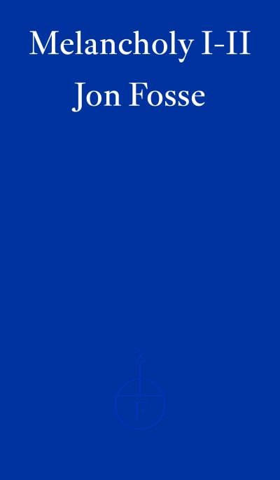 Melancholy I-II — WINNER OF THE 2023 NOBEL PRIZE IN LITERATURE - Jon Fosse - Bücher - Fitzcarraldo Editions - 9781804271018 - 1. November 2023