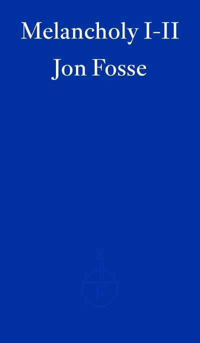 Melancholy I-II — WINNER OF THE 2023 NOBEL PRIZE IN LITERATURE - Jon Fosse - Bøker - Fitzcarraldo Editions - 9781804271018 - 27. oktober 2023