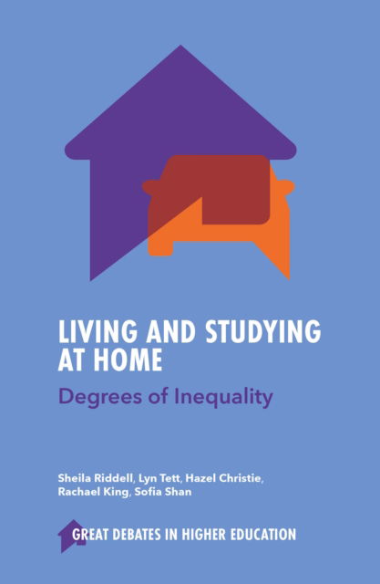 Riddell, Sheila (The University of Edinburgh, UK) · Living and Studying at Home: Degrees of Inequality - Great Debates in Higher Education (Paperback Book) (2024)