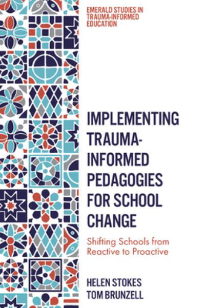 Cover for Stokes, Helen (University of Melbourne, Australia) · Implementing Trauma-Informed Pedagogies for School Change: Shifting Schools from Reactive to Proactive - Emerald Studies in Trauma-Informed Education (Hardcover Book) (2024)