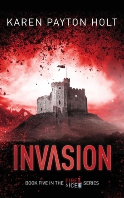 Cover for Karen Payton Holt · Invasion: Fire &amp; Ice 5 (Hardcover Book) (2020)