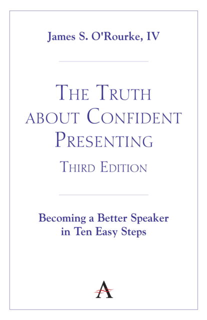 Cover for O'Rourke, IV, James S. · The Truth about Confident Presenting, 3rd Edition: Becoming a Better Speaker in Ten Easy Steps (Paperback Book) (2024)