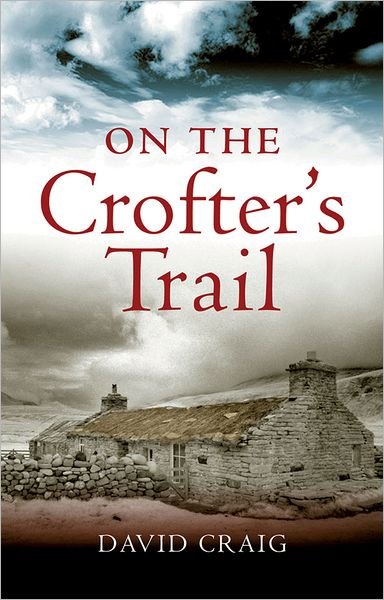 On the Crofter's Trail - David Craig - Kirjat - Birlinn General - 9781841588018 - torstai 15. huhtikuuta 2010