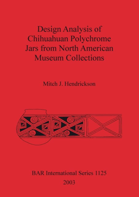 Cover for Mitch J Hendrickson · Design Analysis of Chihuahuan Polychrome Jars from North American Museum Collections (Paperback Book) (2003)