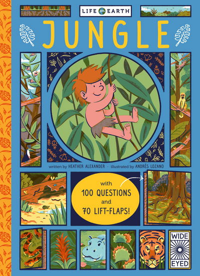 Cover for Heather Alexander · Life on Earth: Jungle: With 100 Questions and 70 Lift-flaps! - Life on Earth (Board book) (2017)