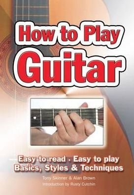 Cover for Alan Brown · How To Play Guitar: Easy to Read, Easy to Play; Basics, Styles &amp; Techniques - Easy-to-Use (Spiral Book) [New edition] (2010)