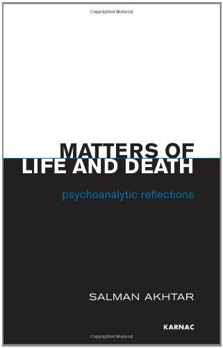 Matters of Life and Death: Psychoanalytic Reflections - Salman Akhtar - Książki - Taylor & Francis Ltd - 9781855758018 - 18 stycznia 2011