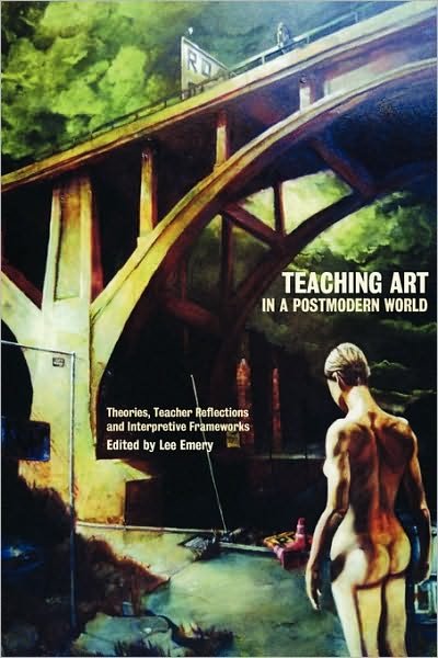 Cover for Lee Emery · Teaching Art in a Postmodern World: Theories, Teacher Reflections and Interpretive Frameworks (Paperback Book) (2002)
